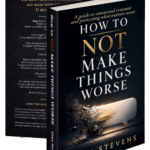 How to NOT Make Things Worse